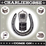 Charliehorse - Come On